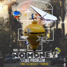 No Money, No Problem Nuel Gomez