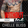 Without Me: A Romantic Suspense Novel - Chelle Bliss