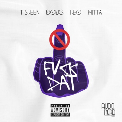 Fvck Dat (feat. T Sleek) - Single