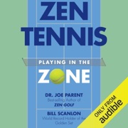 Zen Tennis: Playing in the Zone (Unabridged) - Bill Scanlon & Dr. Joseph Parent