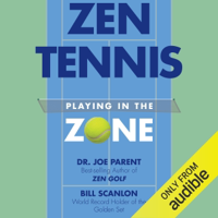 Zen Tennis: Playing in the Zone (Unabridged) - Bill Scanlon &amp; Dr. Joseph Parent Cover Art