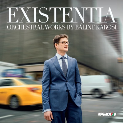 Existentia – Orchestral Works by Bálint Karosi