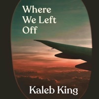 Where We Left Off - Single - Kaleb King