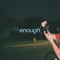 Enough - Dad Bod lyrics