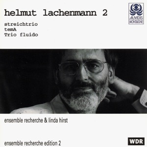 Lachenmann: Streichtrio, Tema & Trio fluido