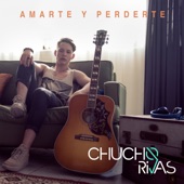 Chucho Rivas - Amarte y Perderte