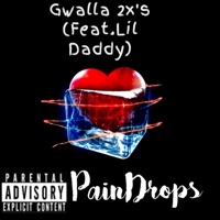 Pain Drops (feat. Lil Daddy) - Single - Gwalla 2x's