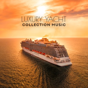 Luxury Yacht Collection Music: Essential Chill for Tropical Relaxation, Summer Session, Wonderful Lounge Mix