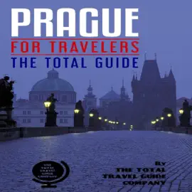 Prague for Travelers: The Total Guide: The Comprehensive Traveling Guide for All Your Traveling Needs (Unabridged)