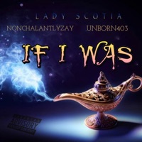 If I Was (feat. Nonchalantly Zay & Unborn403) - Single - Lady Scotia