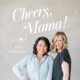 Cheers, Mama! The Podcast