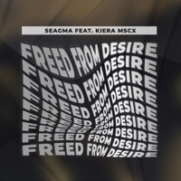 Freed from Desire (feat. Kiera Mscx) - Single - Seagma
