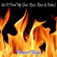 Get It Fired Up (feat. Rocc, Rino & Dubz) - Single - Flowers Boyz