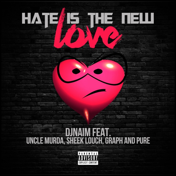Hate Is the New Love (feat. Uncle Murda, Sheek Louch, Graph & Pure) - Single - DJ Naim