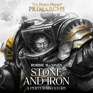 Stone and Iron: Primarchs: The Horus Heresy (Unabridged)