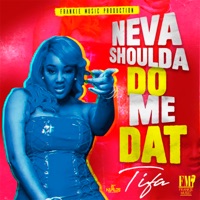Neva Shoulda Do Me Dat - Single - Tifa