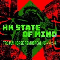 HK State of Mind (feat. Jack Chau Hung) [Trojan Horse Remix] - Single - Underbelly