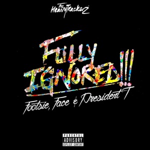 Fully Ignored (feat. Face, Footsie & President T) - Single