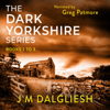 The Dark Yorkshire Series: Books 1-3: The DI Caslin Box Set (Unabridged) - J. M. Dalgliesh