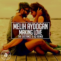 Melih Aydogan - Making Love (The Distance & Igi Remix)