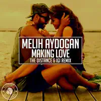 Making Love (The Distance & Igi Remix) — Melih Aydogan