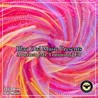 Abstracts (My Testimony) - Blaq Owl