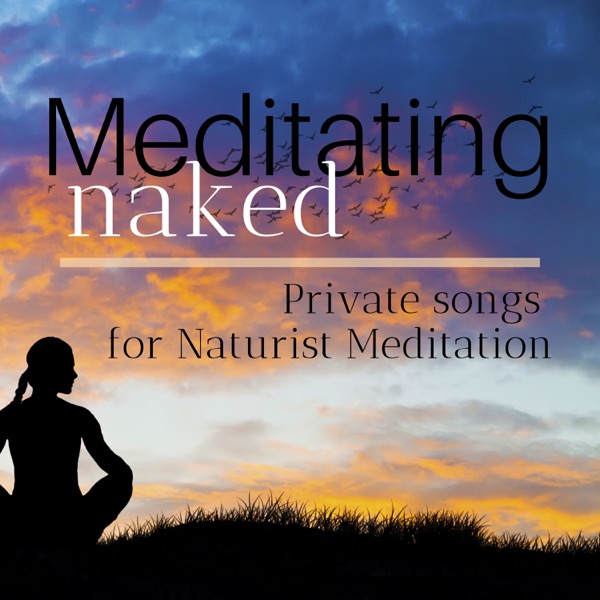 Meditating Naked - Private Songs for Naturist Meditation
