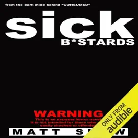 Sick Bastards: A Novel of Extreme Horror, Sex and Gore (Unabridged)