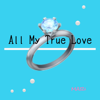 All My True Love - MARI