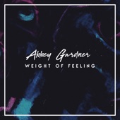 Abbey Gardner - Weight of Feeling