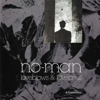 Loveblows & Lovecries - ''A Confession'' - No-Man Loveblows & Lovecries - ''A Confession'' - No-Man