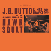 Hawk Squat (feat. Sunnyland Slim) - J.B. Hutto