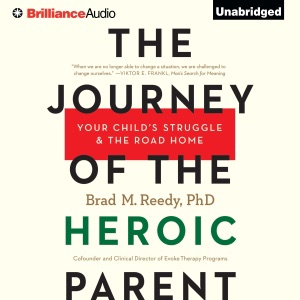 The Journey of the Heroic Parent: Your Child's Struggle & The Road Home (Unabridged)