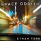 Space Oddity - Ethan York lyrics