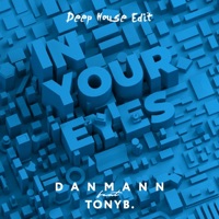 In Your Eyes (feat. Tony B) [Deep House Edit] - Single - Danmann