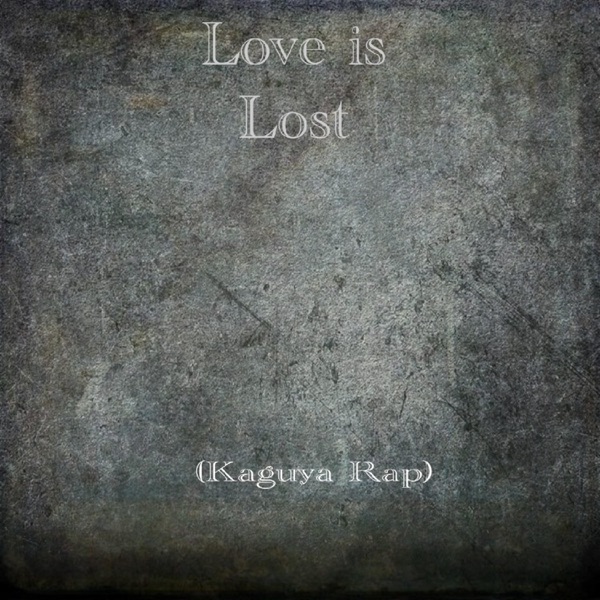 Love Is Lost (Kaguya Rap)