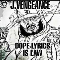 Dope Lyrics Is Law - J.Vengeance