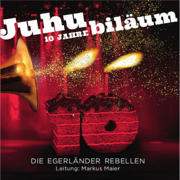 Juhubiläum - 10 Jahre - Die Egerländer Rebellen