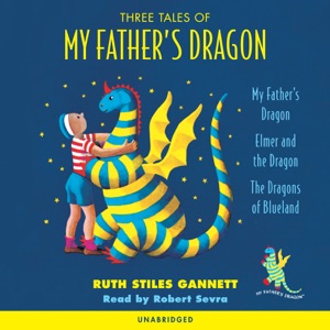 Three Tales of My Father's Dragon: My Father's Dragon; Elmer and the Dragon; The Dragons of Blueland (Unabridged)