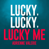 Lucky, Lucky, Lucky Me - Adrienne Valerie