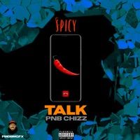 Spicy Talk - Single - PnB Chizz