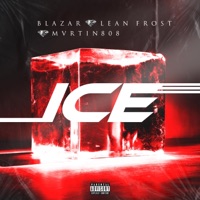 Ice (feat. Lean Frost & Mvrtin808) - Single - Blazar