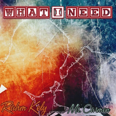 What I Need (feat. Ms. Carmen) - Single