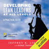 Developing Lean Leaders at All Levels: A Practical Guide (Unabridged) - Jeffrey K. Liker & George Trachilis