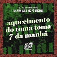 Aquecimento do Toma Toma 7 da Manhã - Single - Mc Vuk Vuk, MC Pê Original, Dj K2 & Dj Fuminho