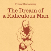 The Dream of a Ridiculous Man: By Fyodor Mikhailovich Dostoyevsky - Illustrated (Unabridged) - Fyodor Mikhailovich Dostoyevsky Cover Art