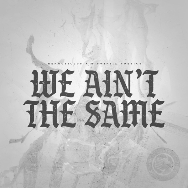 We Ain't the Same (feat. R-Swift & Poetics)