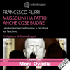 Mussolini ha fatto anche cose buone: Le idiozie che continuano a circolare sul fascismo - Francesco Filippi