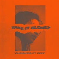 Take It Slowly (feat. Feez.) - Single - Chriskris