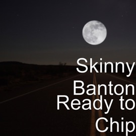Ready to Chip Skinny Banton